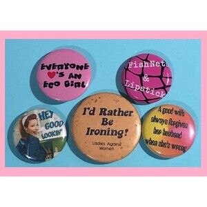 5 Vintage to New, Women's Movement related Pinbacks ,'Ladies Against Women' ++